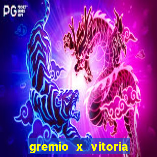 gremio x vitoria ao vivo